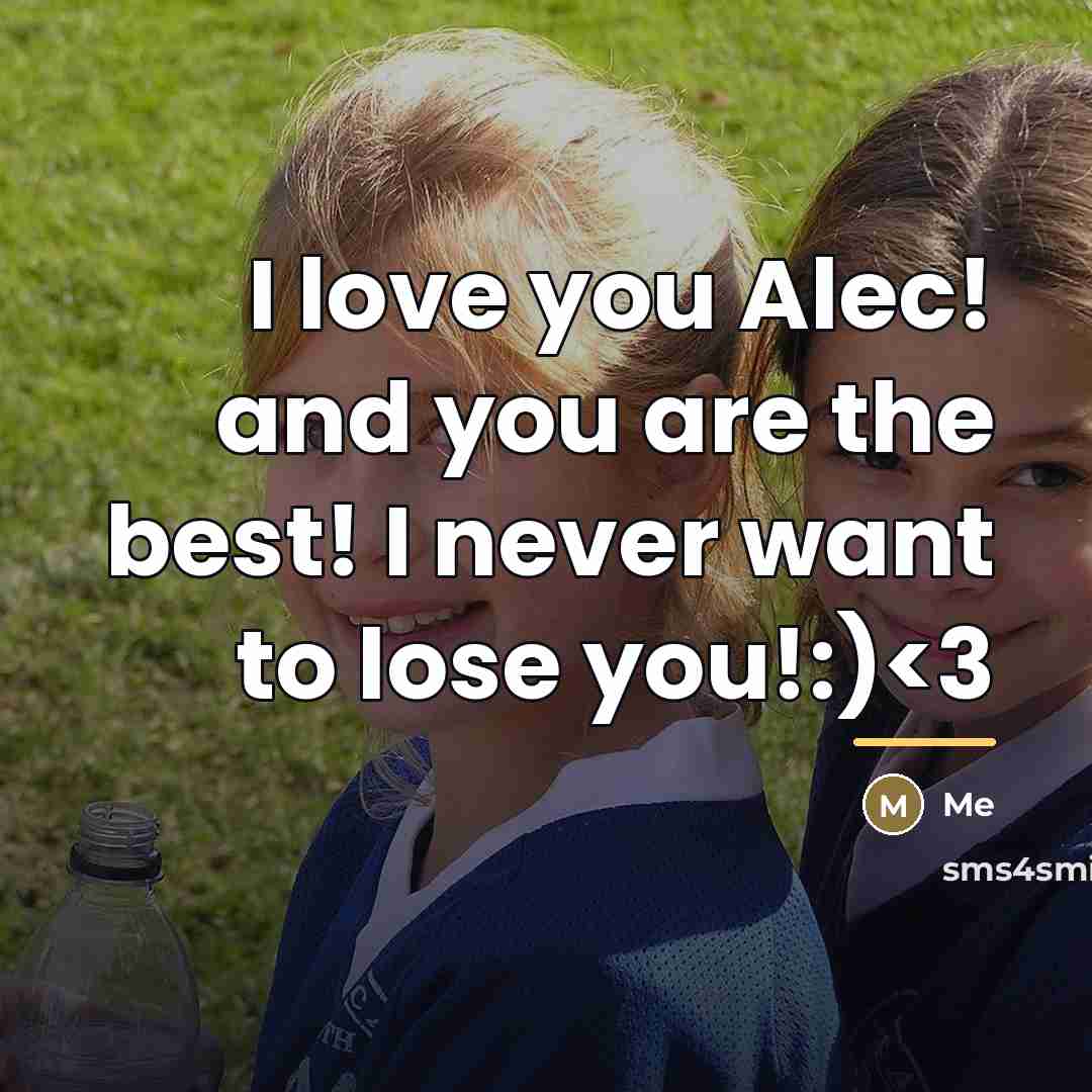 “I love you Alec! and you are the best! I…” quote by Me