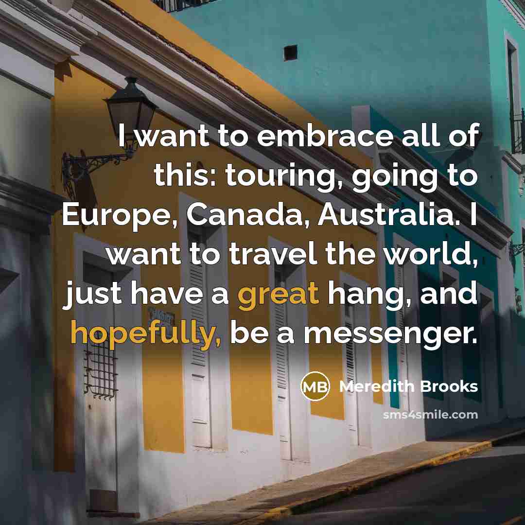 “I want to embrace all of this: touring, going to…” quote by Meredith Brooks