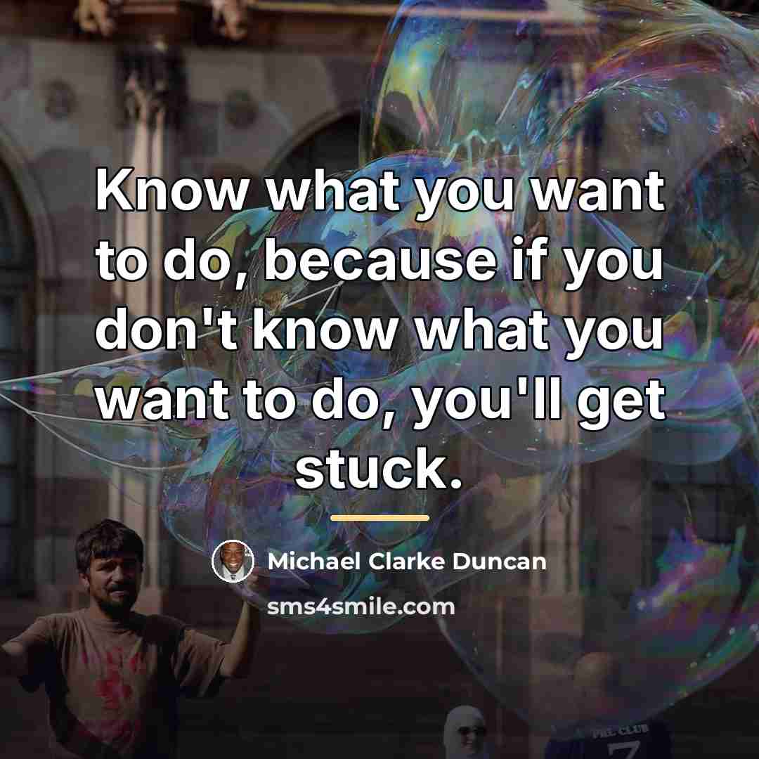 “Know what you want to do, because if you don't…” quote by Michael Clarke Duncan