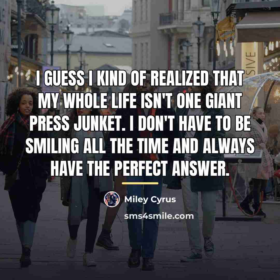 “I guess I kind of realized that my whole life…” quote by Miley Cyrus