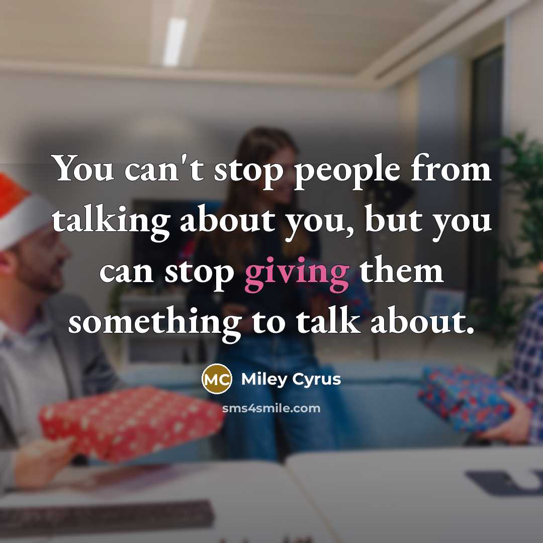 “You can't stop people from talking about you, but you…” quote by Miley Cyrus