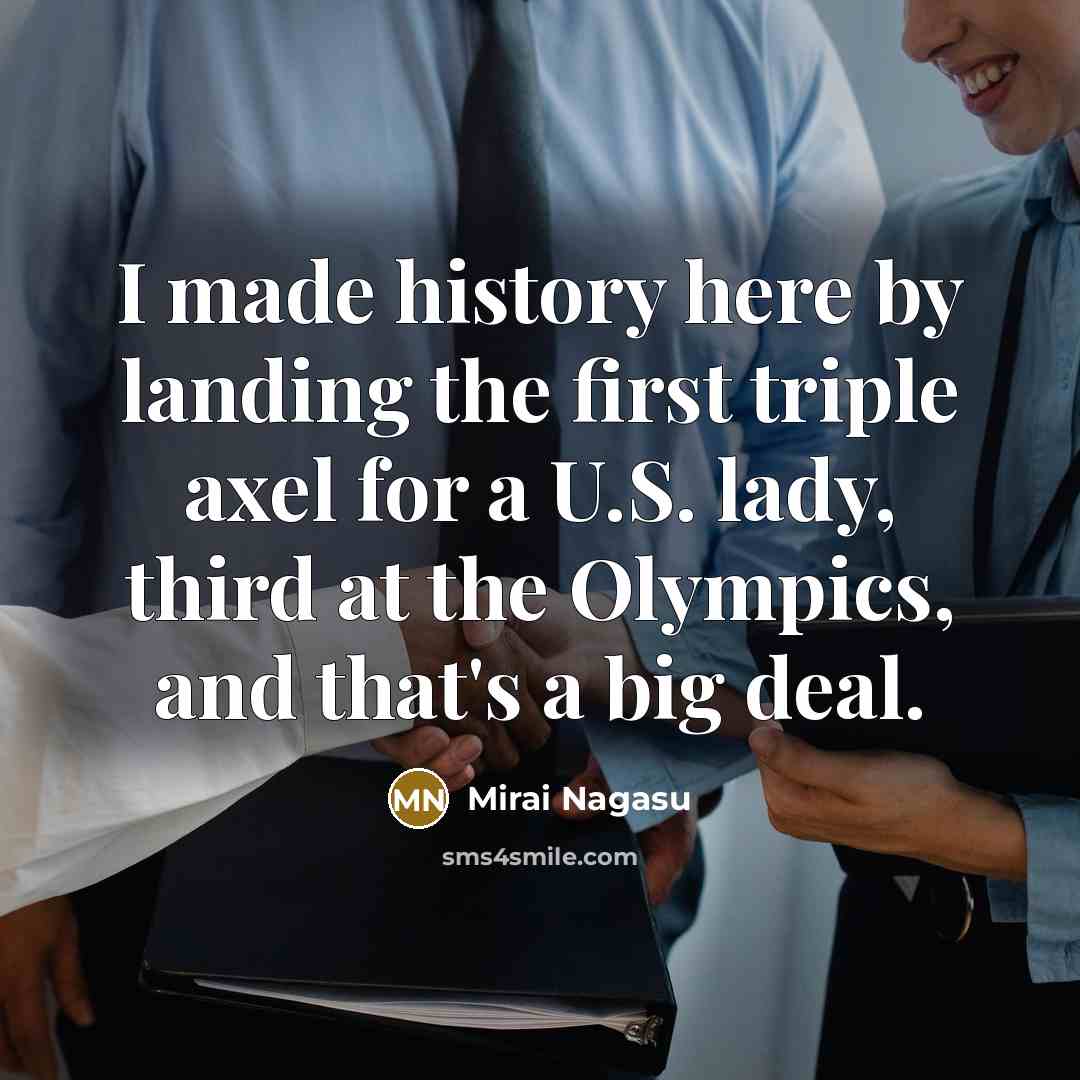 “I made history here by landing the first triple axel…” quote by Mirai Nagasu