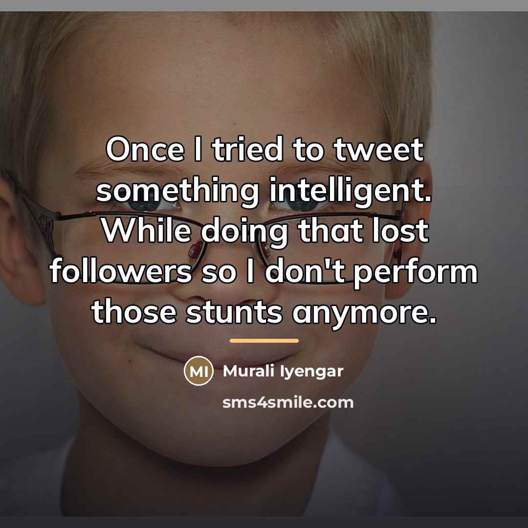 “Once I tried to tweet something intelligent. While doing that…” quote by Murali Iyengar