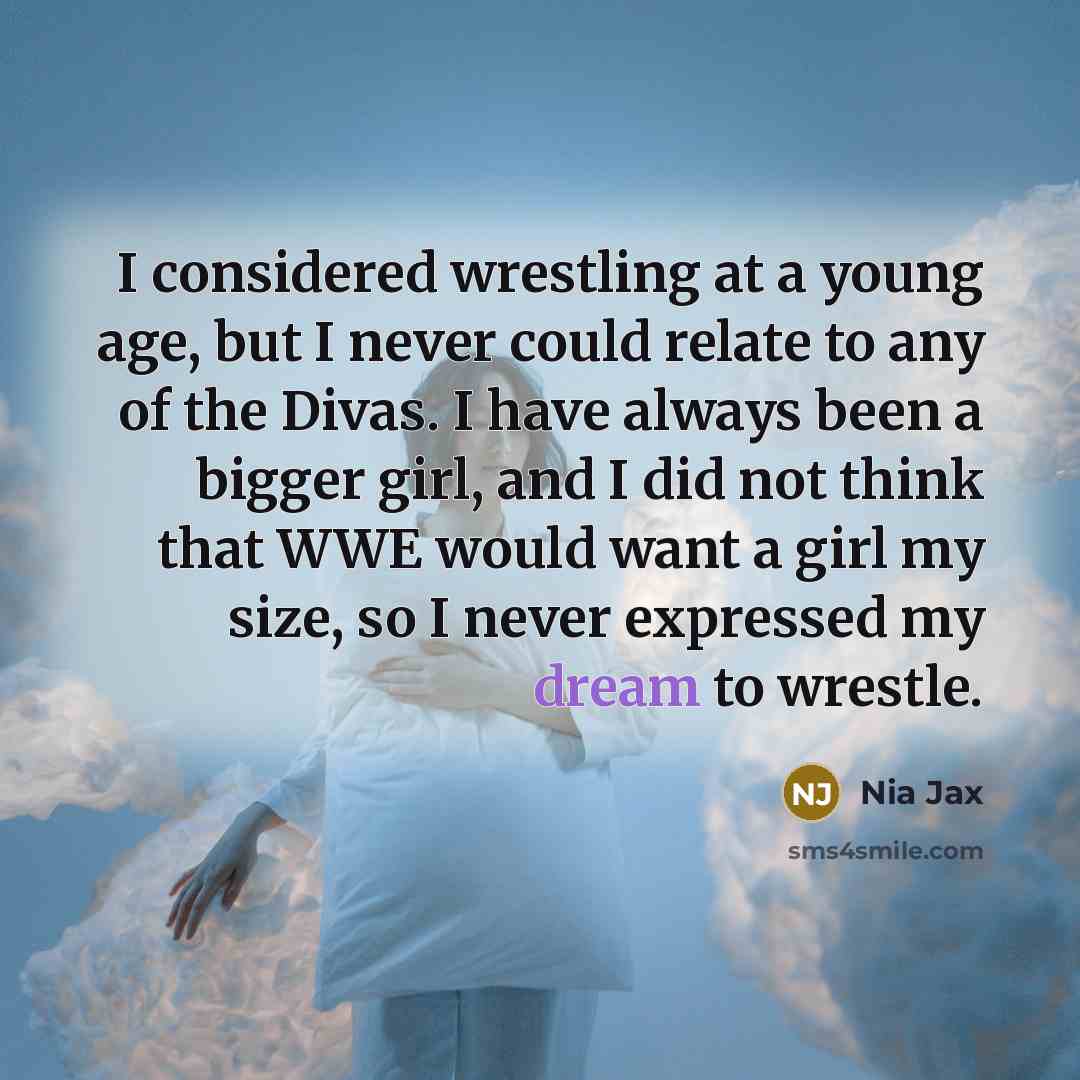 “I considered wrestling at a young age, but I never…” quote by Nia Jax