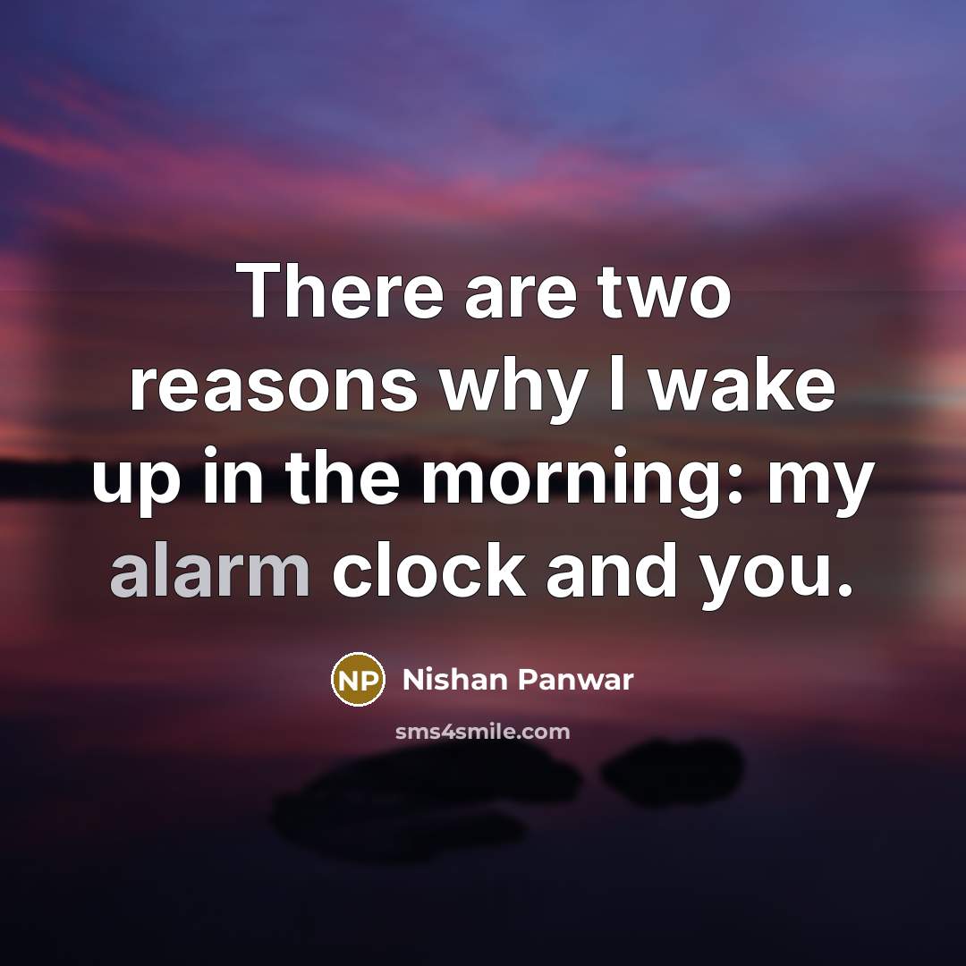 “There are two reasons why I wake up in the…” quote by Nishan Panwar