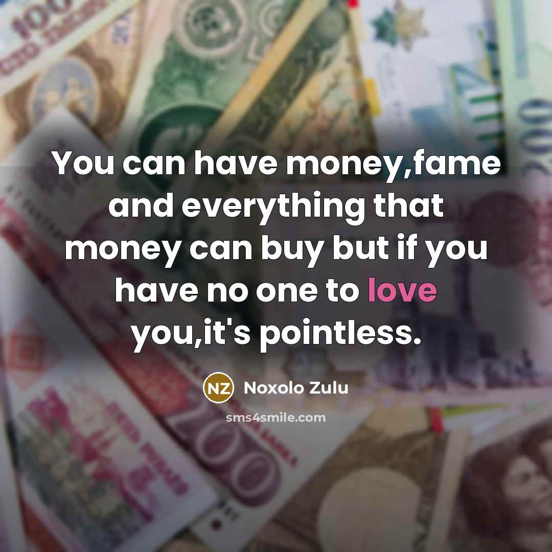 “You can have money,fame and everything that money can buy…” quote by Noxolo Zulu
