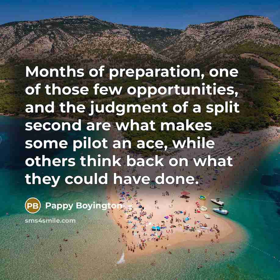 “Months of preparation, one of those few opportunities, and the…” quote by Pappy Boyington