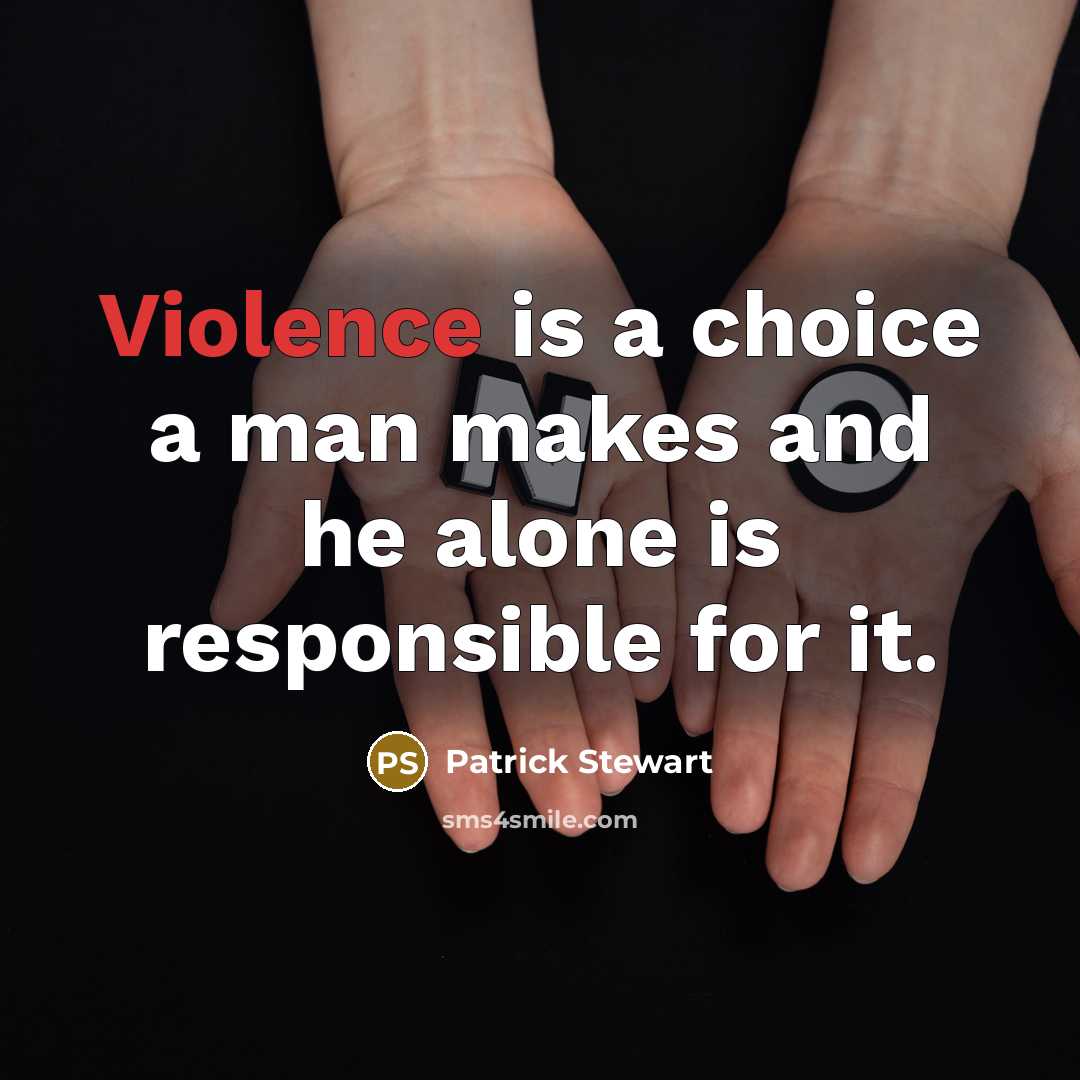 “Violence is a choice a man makes and he alone…” quote by Patrick Stewart
