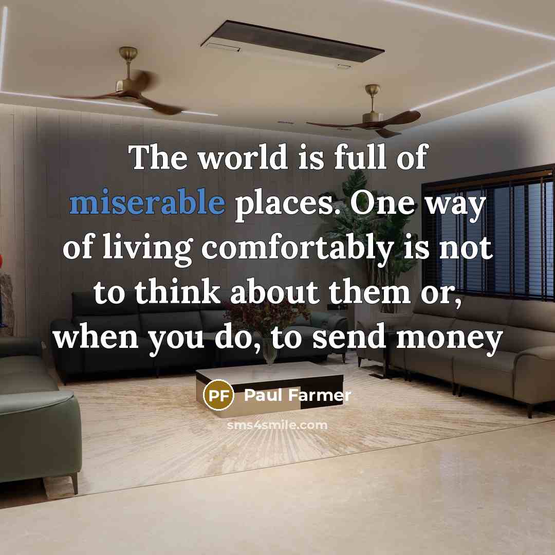 “The world is full of miserable places. One way of…” quote by Paul Farmer