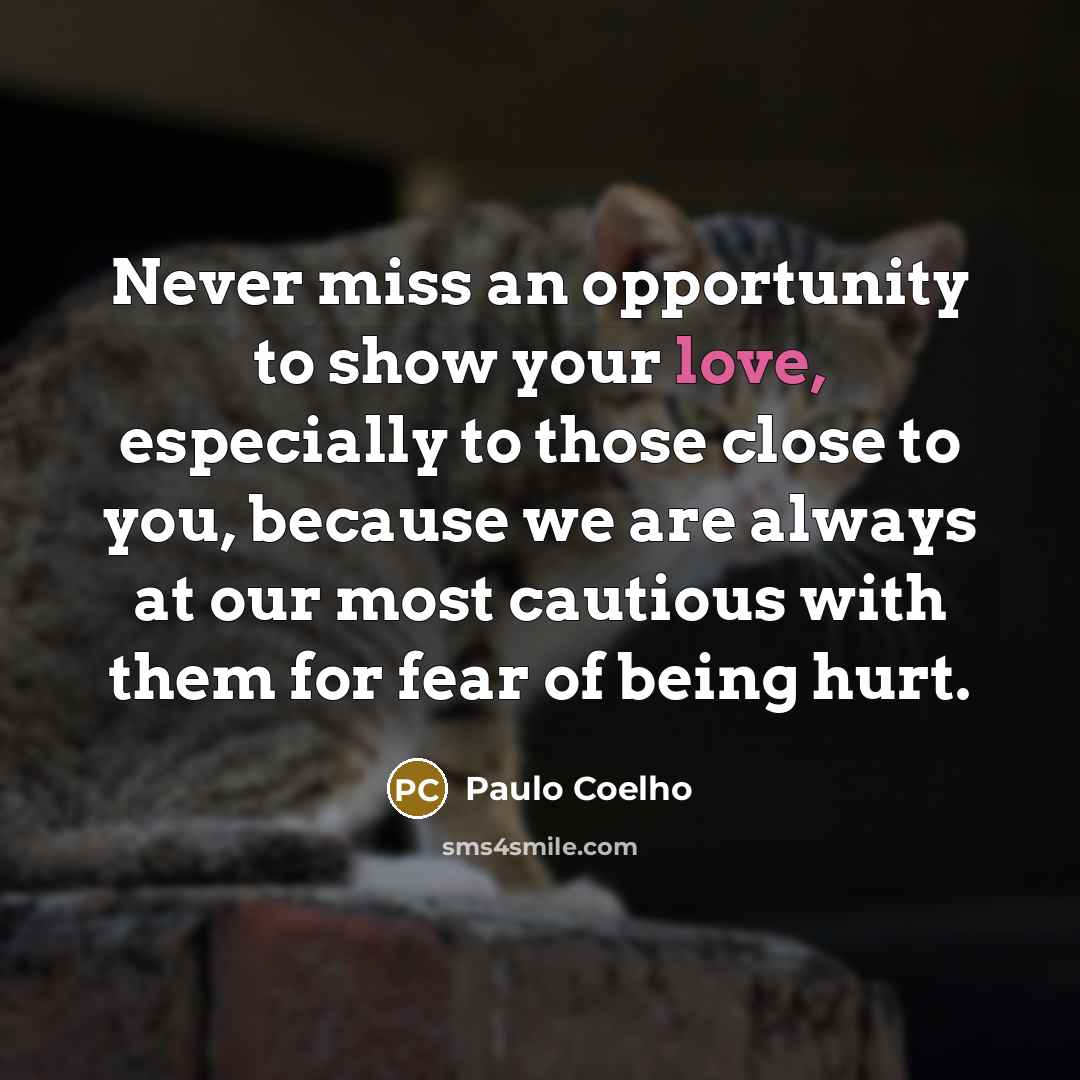 “Never miss an opportunity to show your love, especially to…” quote by Paulo Coelho