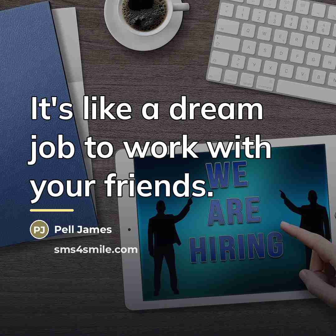 “It's like a dream job to work with your friends.…” quote by Pell James