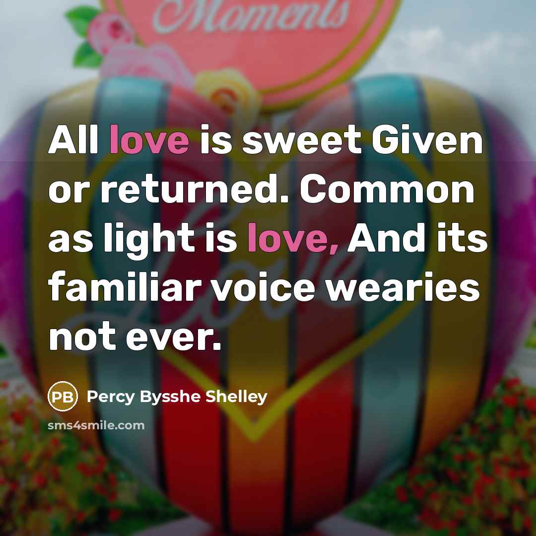 “All love is sweet Given or returned. Common as light…” quote by Percy Bysshe Shelley