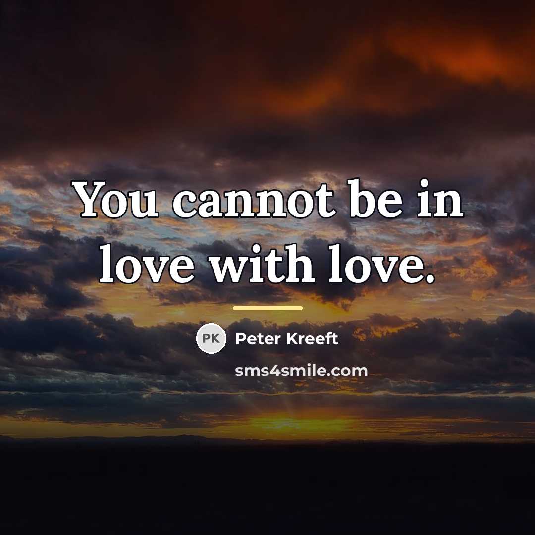 “You cannot be in love with love.…” quote by Peter Kreeft