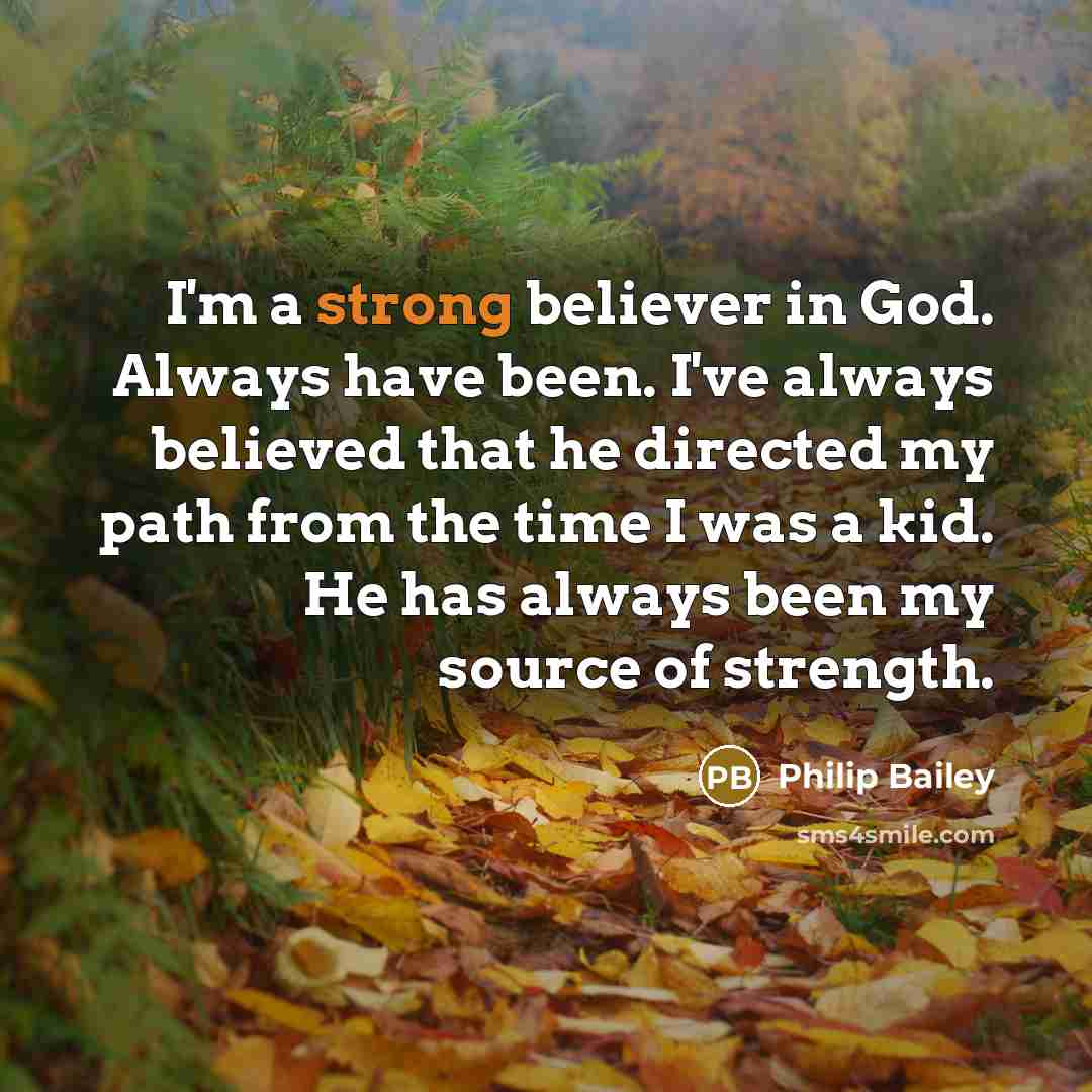 “I'm a strong believer in God. Always have been. I've…” quote by Philip Bailey