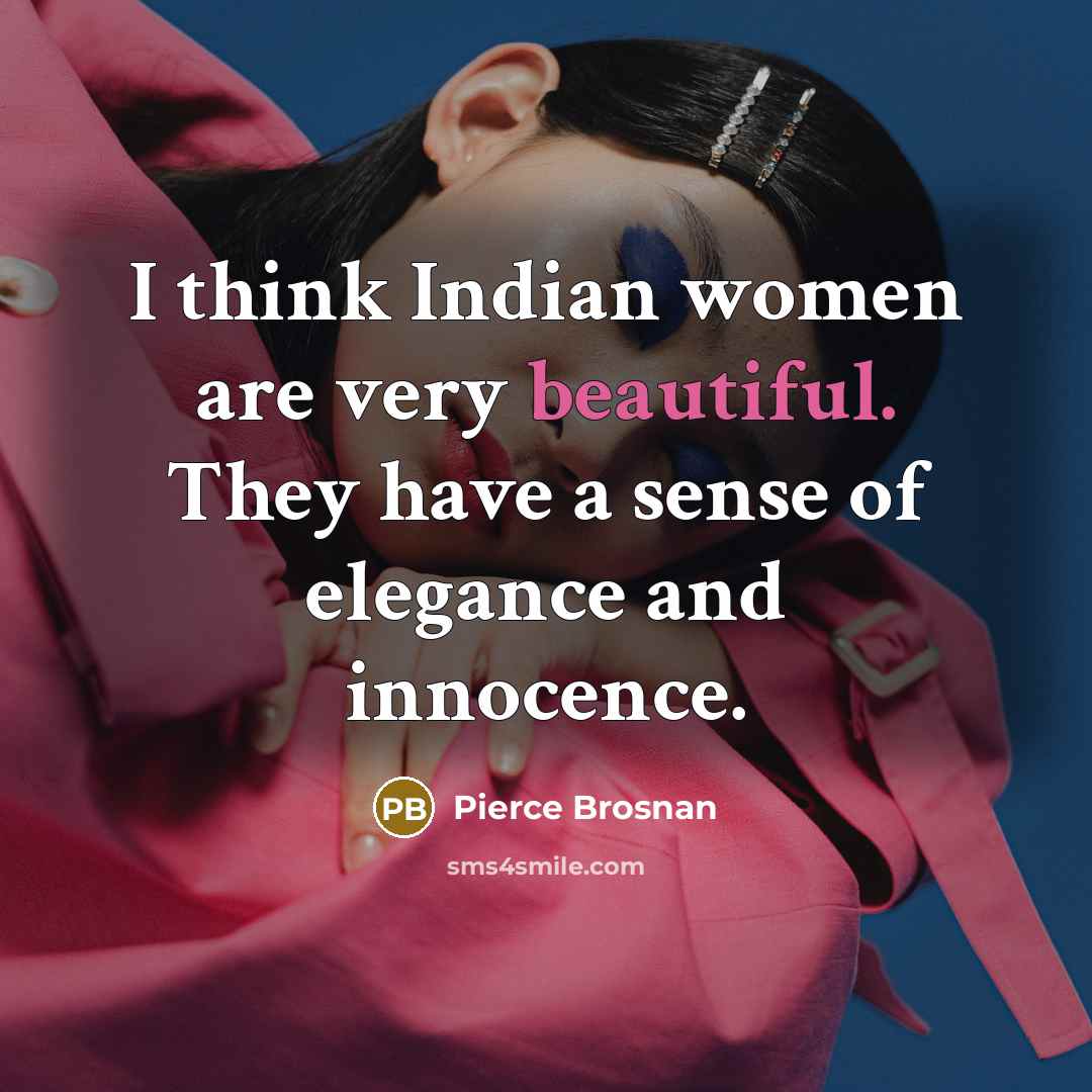 “I think Indian women are very beautiful. They have a…” quote by Pierce Brosnan