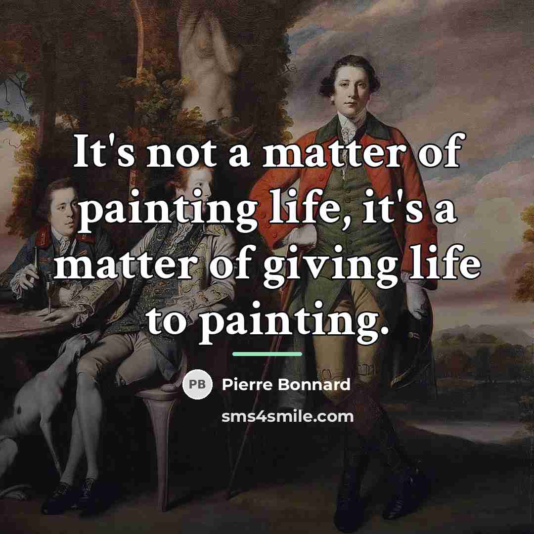“It's not a matter of painting life, it's a matter…” quote by Pierre Bonnard