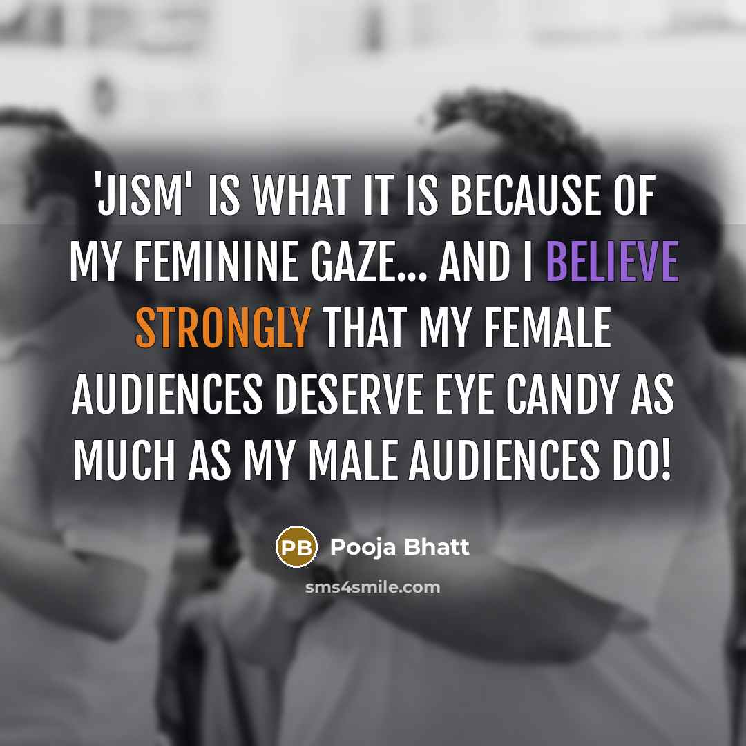 “'Jism' is what it is because of my feminine gaze...…” quote by Pooja Bhatt