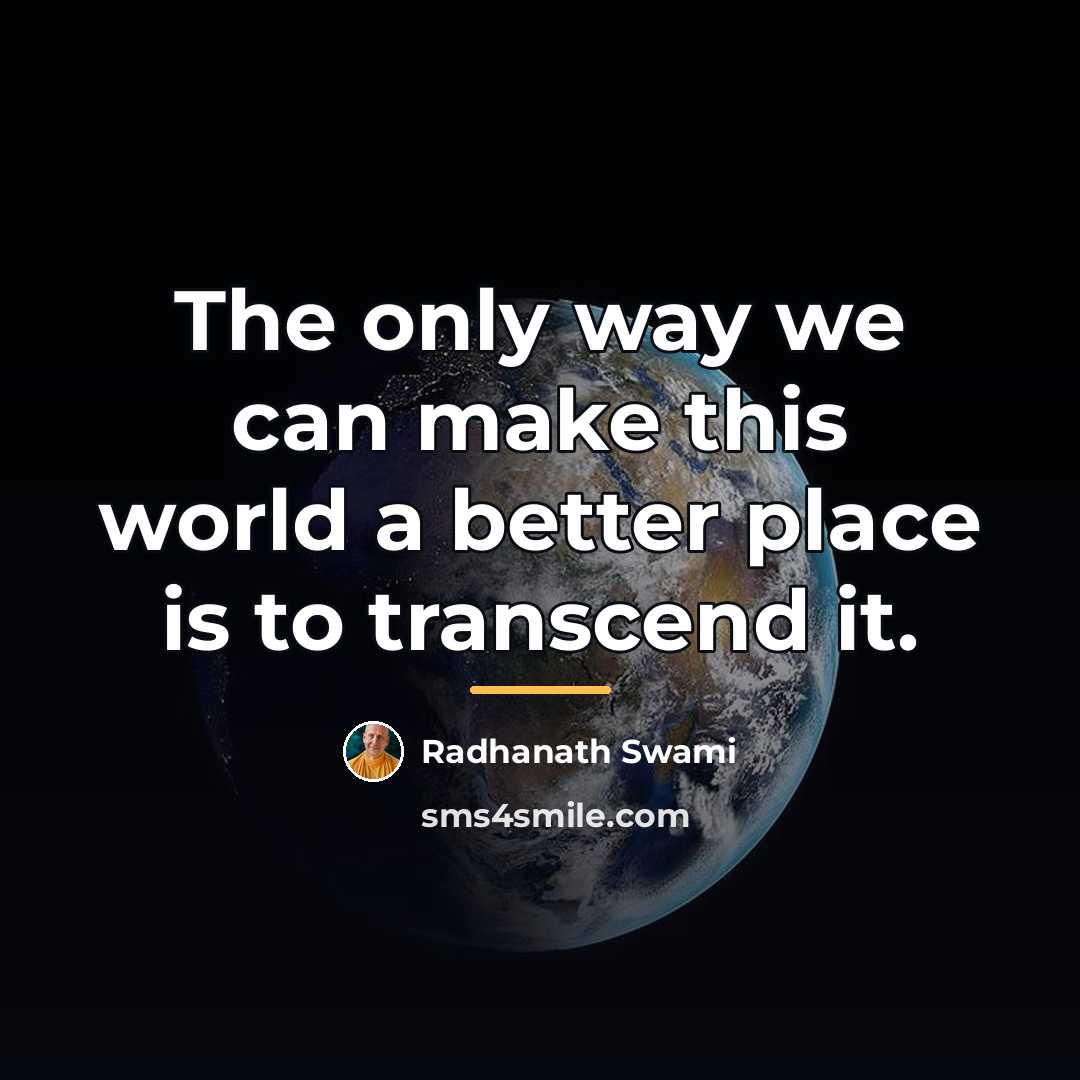 “The only way we can make this world a better…” quote by Radhanath Swami