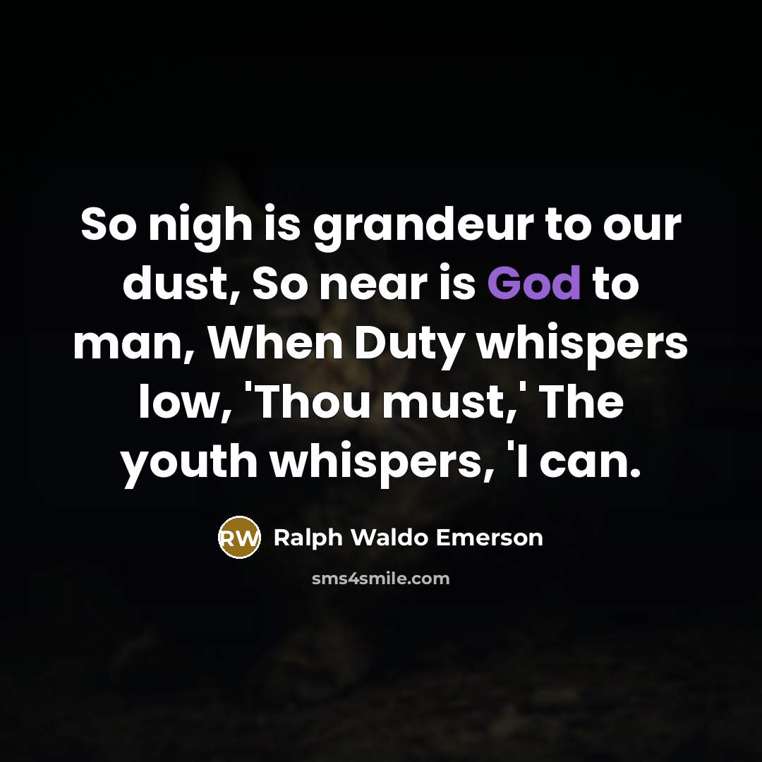 “So nigh is grandeur to our dust, So near is…” quote by Ralph Waldo Emerson