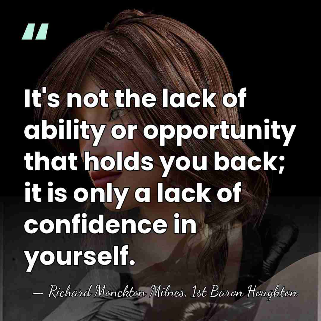 It's not the lack of ability or opportunity that holds you back;&hellip; - Richard Monckton Milnes, 1st Baron Houghton