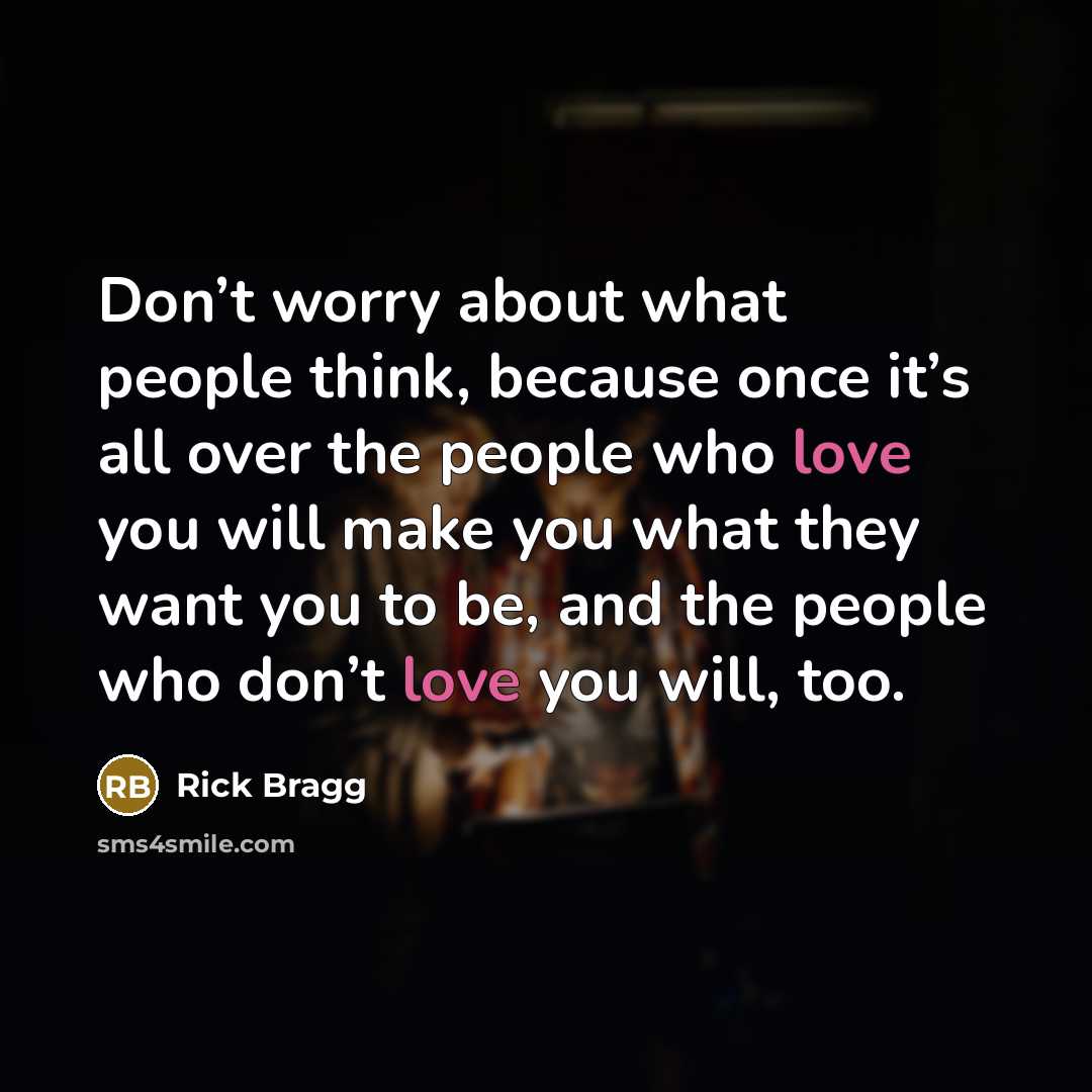 “Don’t worry about what people think, because once it’s all…” quote by Rick Bragg