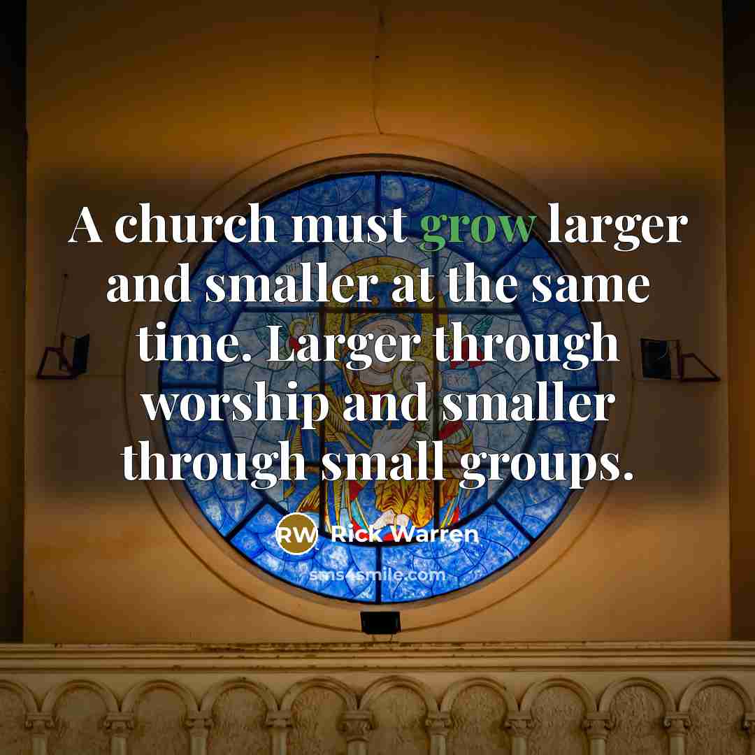 “A church must grow larger and smaller at the same…” quote by Rick Warren
