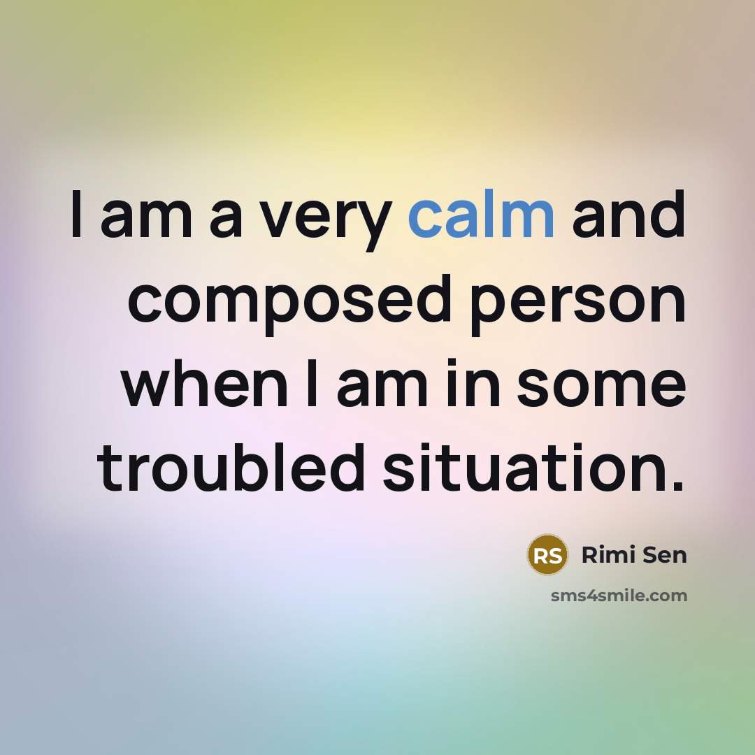 “I am a very calm and composed person when I…” quote by Rimi Sen