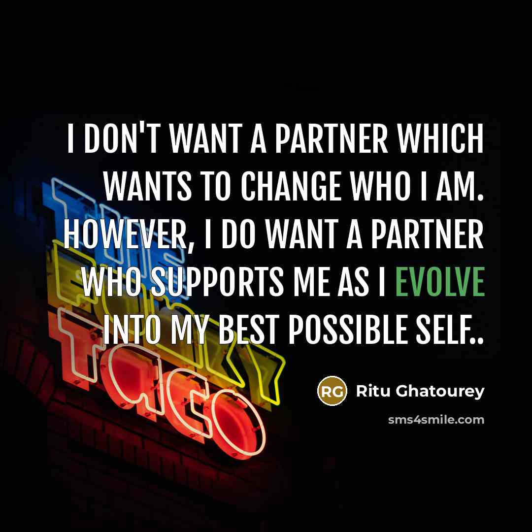“I don't want a partner which wants to change who…” quote by Ritu Ghatourey