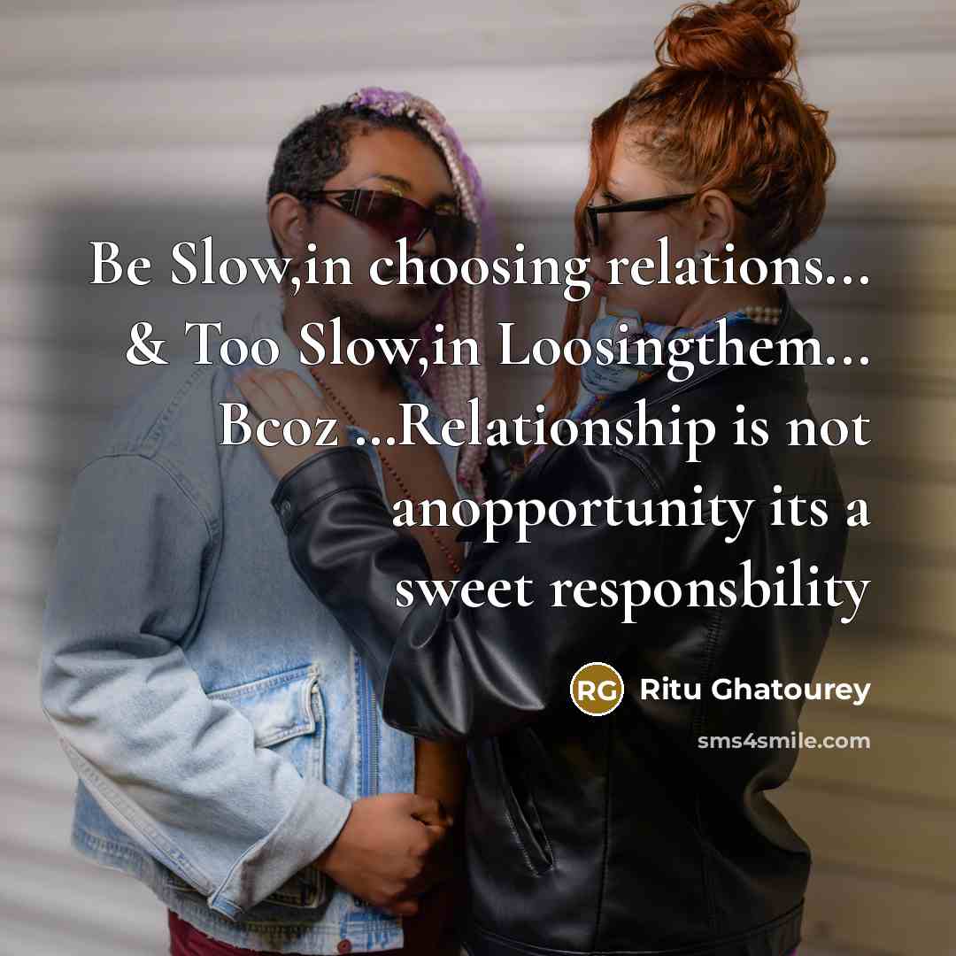 “Be Slow,in choosing relations... & Too Slow,in Loosingthem... Bcoz .....Relationship…” quote by Ritu Ghatourey