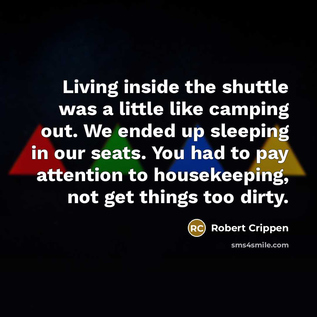 “Living inside the shuttle was a little like camping out.…” quote by Robert Crippen