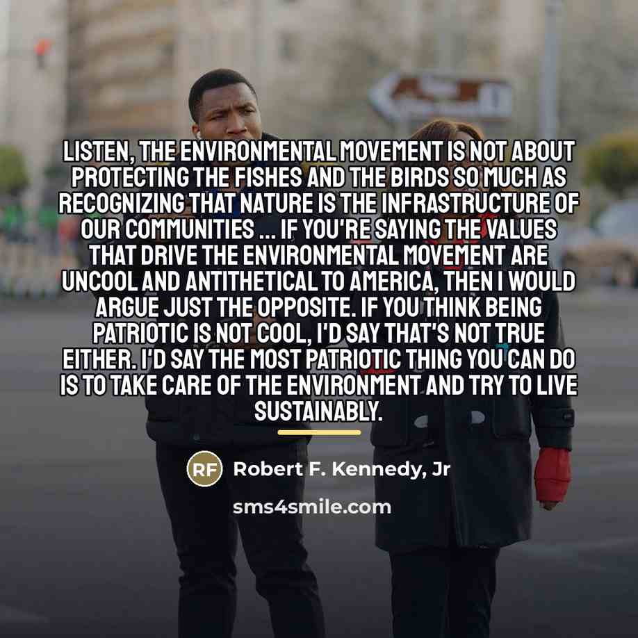 “Listen, the environmental movement is not about protecting the fishes…” quote by Robert F. Kennedy, Jr