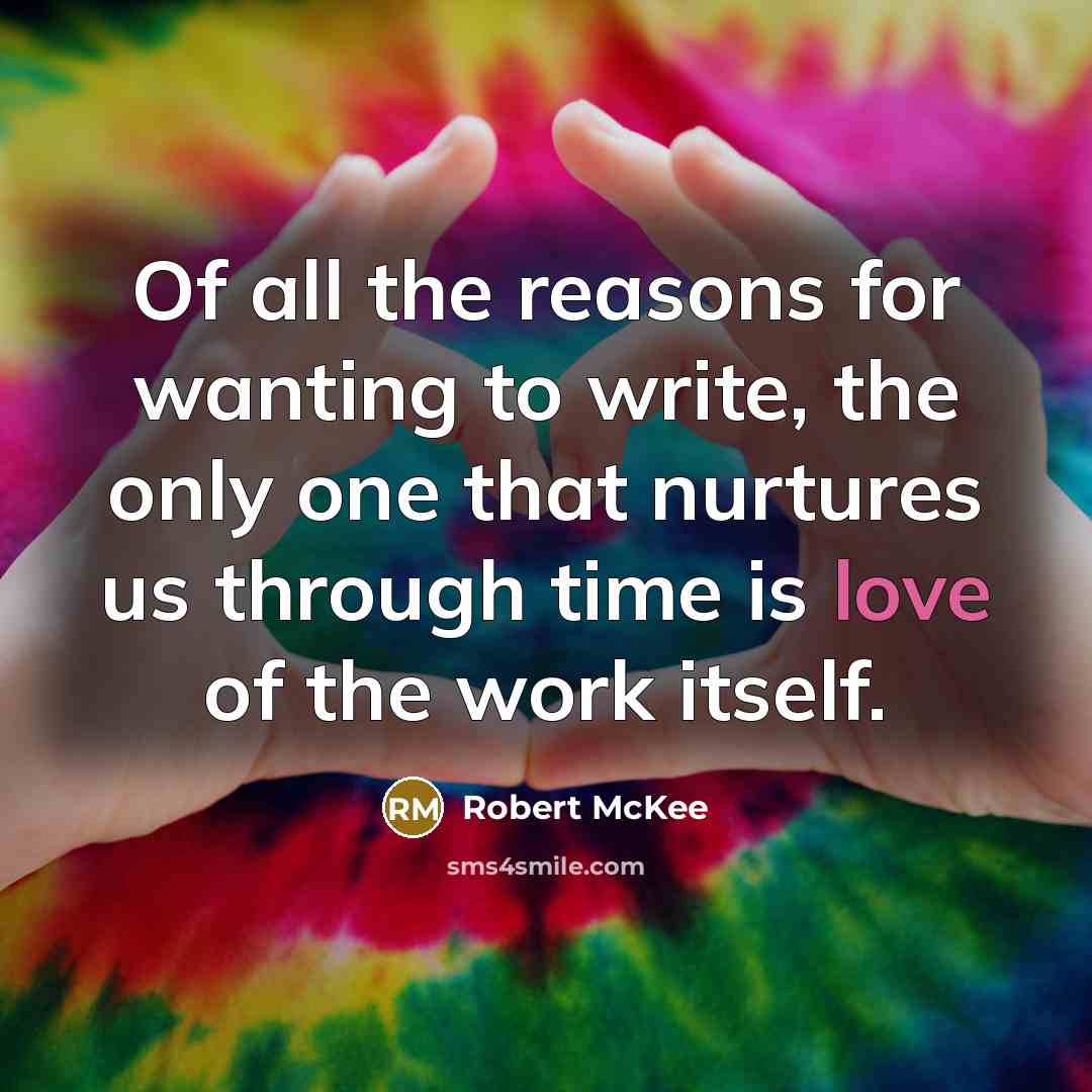 “Of all the reasons for wanting to write, the only…” quote by Robert McKee