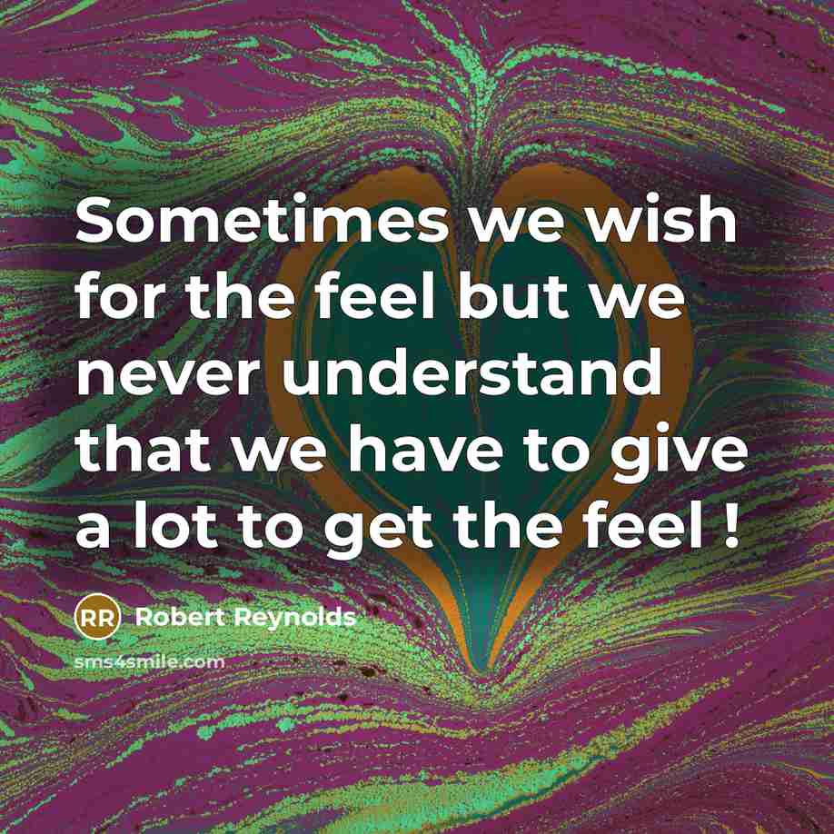 “Sometimes we wish for the feel but we never understand…” quote by Robert Reynolds