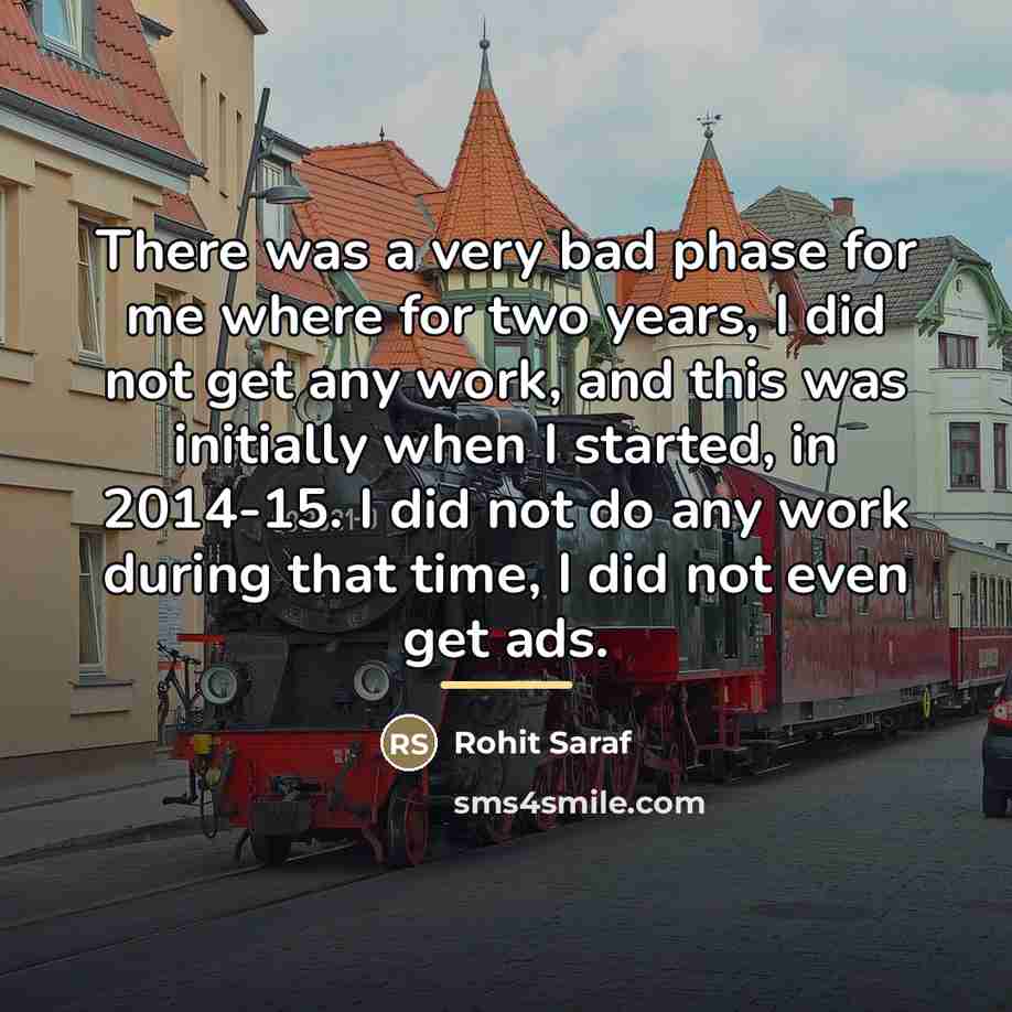 “There was a very bad phase for me where for…” quote by Rohit Saraf