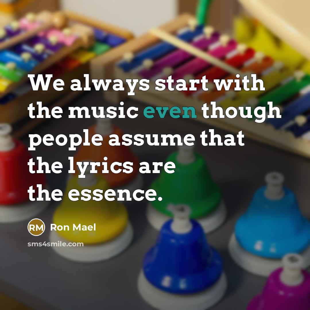 “We always start with the music even though people assume…” quote by Ron Mael
