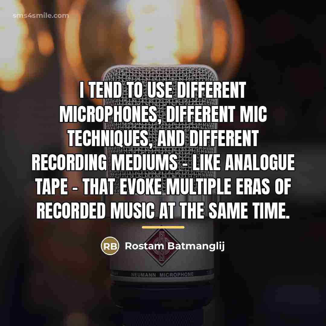 “I tend to use different microphones, different mic techniques, and…” quote by Rostam Batmanglij