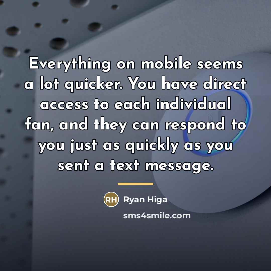 “Everything on mobile seems a lot quicker. You have direct…” quote by Ryan Higa