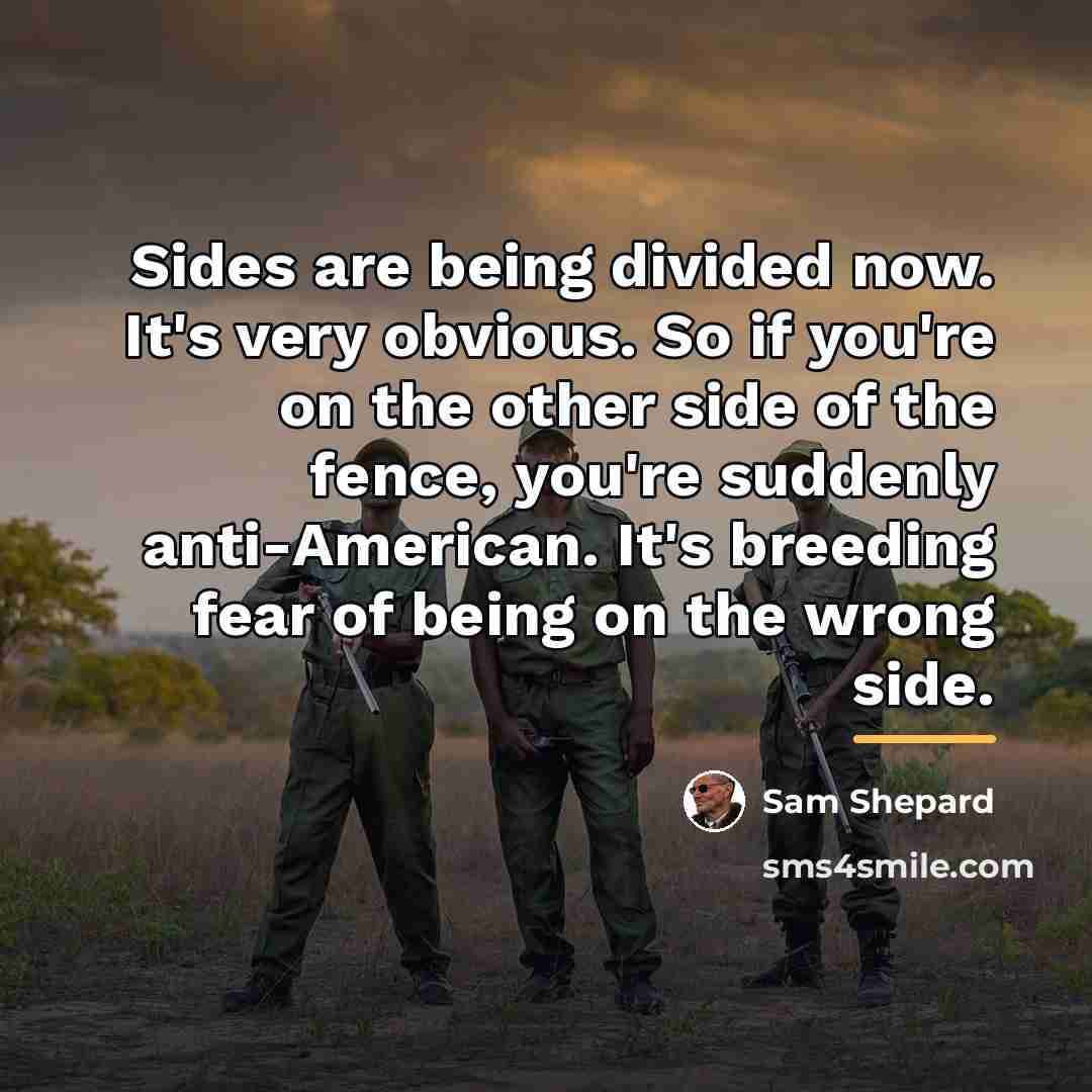 “Sides are being divided now. It's very obvious. So if…” quote by Sam Shepard