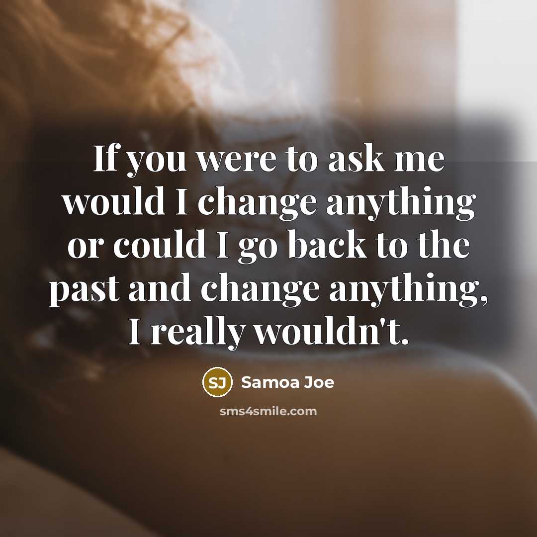 “If you were to ask me would I change anything…” quote by Samoa Joe
