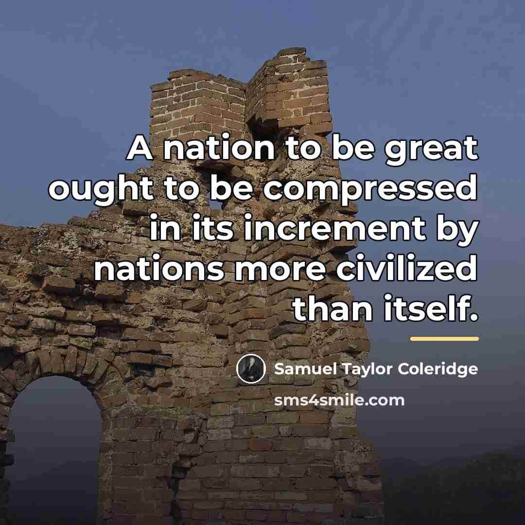 “A nation to be great ought to be compressed in…” quote by Samuel Taylor Coleridge