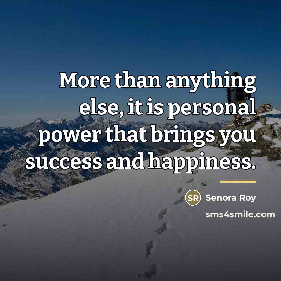 “More than anything else, it is personal power that brings…” quote by Senora Roy