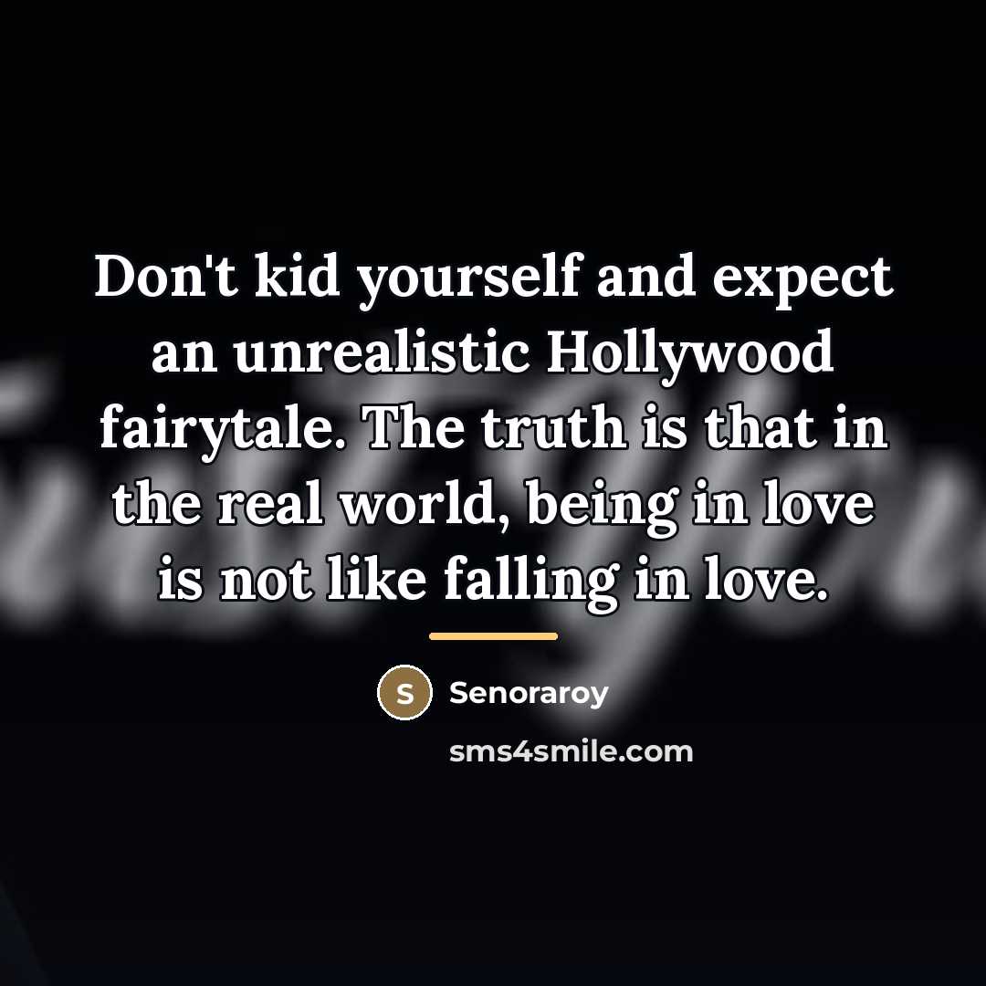“Don't kid yourself and expect an unrealistic Hollywood fairytale. The…” quote by Senoraroy