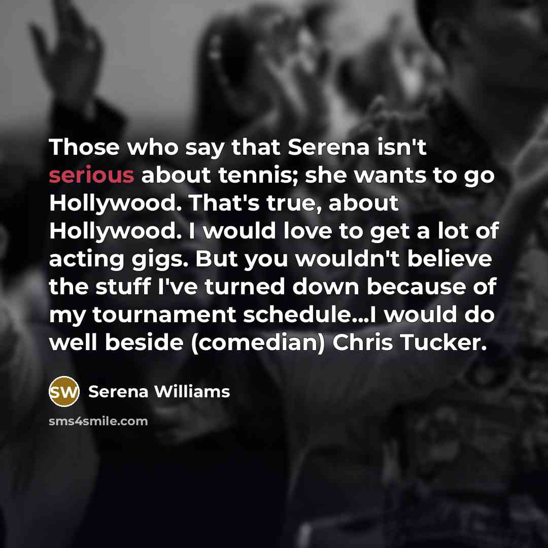 “Those who say that Serena isn't serious about tennis; she…” quote by Serena Williams