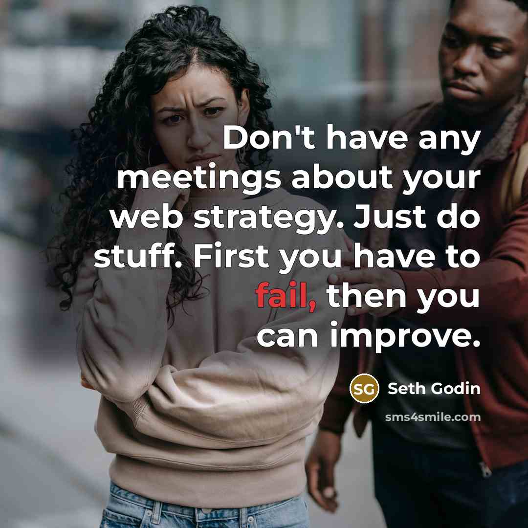 “Don't have any meetings about your web strategy. Just do…” quote by Seth Godin