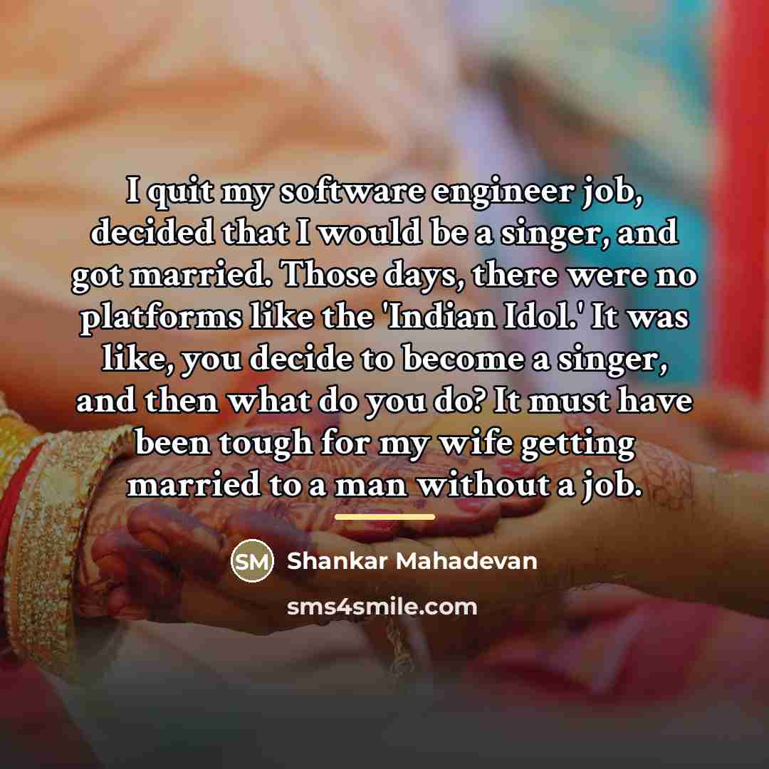 “I quit my software engineer job, decided that I would…” quote by Shankar Mahadevan