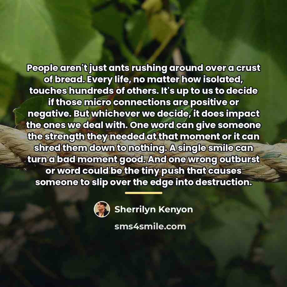 “People aren't just ants rushing around over a crust of…” quote by Sherrilyn Kenyon