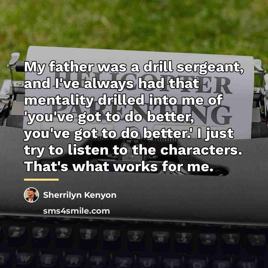 “My father was a drill sergeant, and I've always had…” quote by Sherrilyn Kenyon