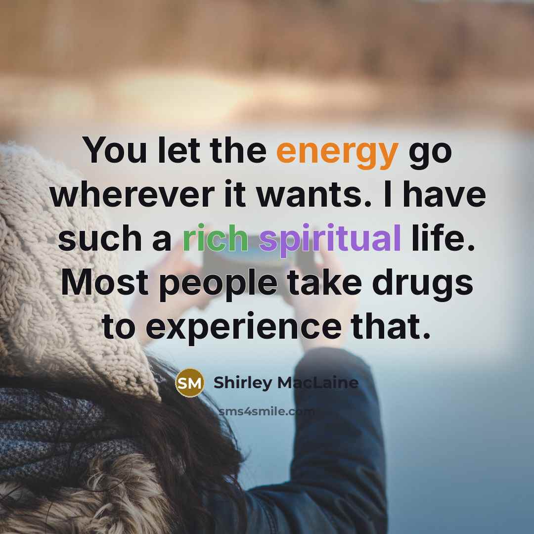 “You let the energy go wherever it wants. I have…” quote by Shirley MacLaine