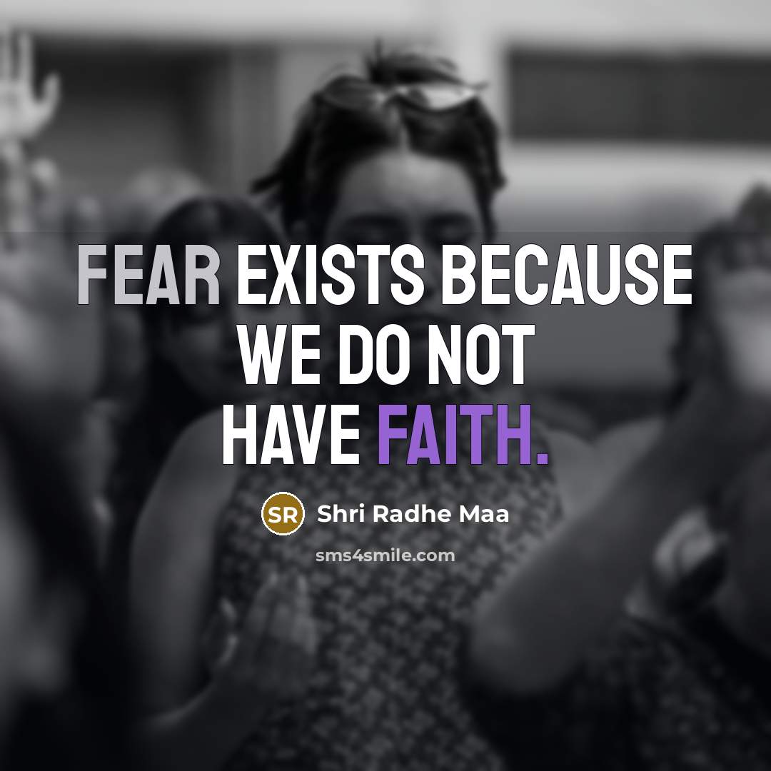 “Fear exists because we do not have faith.…” quote by Shri Radhe Maa
