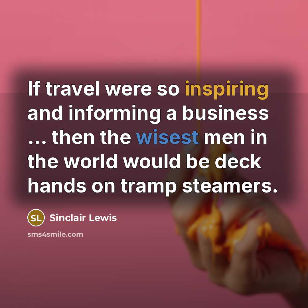 “If travel were so inspiring and informing a business ...…” quote by Sinclair Lewis